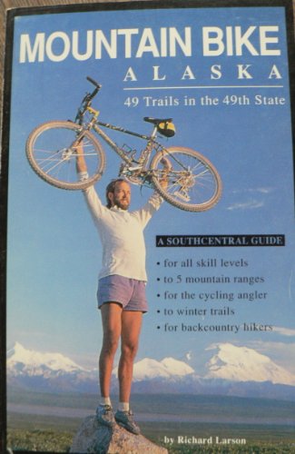 9780944780053: Mountain Bike Alaska: 49 Trails in the 49th State