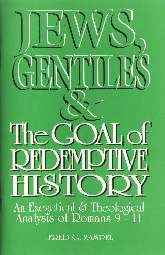 Jews, Gentiles, and the goal of redemptive history: An exegetical & theological analysis of Romans 9-11 (9780944788875) by Zaspel, Fred G