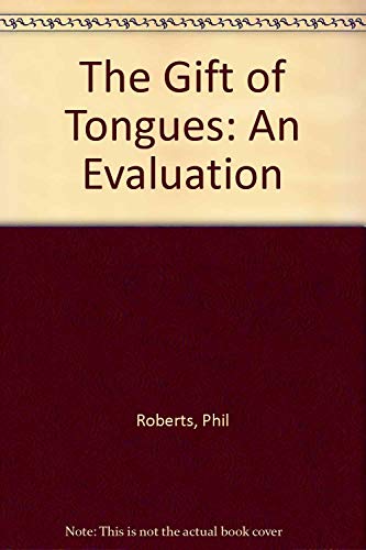 The Gift of Tongues: An Evaluation (9780944788967) by Roberts, Phil; Roberts, Philop M.