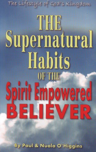 Stock image for The Supernatural Habits of the Spirit Empowered Believer for sale by Better World Books