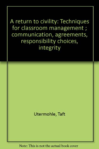 Stock image for A Return To Civility: Techniques for classroom management communication, agreements, responsibility choices, integrity for sale by BookHolders