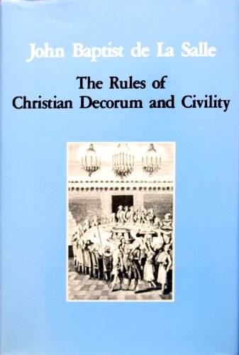 Beispielbild fr John Baptist De LA Salle: The Rules of Christian Decorum and Civility zum Verkauf von Mispah books
