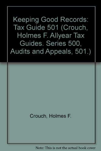 Stock image for Keeping Good Records: Tax Guide 501 (Crouch, Holmes F. Allyear Tax Guides. Series 500, Audits and Appeals, 501.) for sale by Half Price Books Inc.