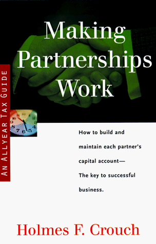 9780944817520: Making Partnerships Work: Guides to Help Taxpayers Make Decisions Throughout the Year to Reduce Taxes, Eliminate Hassles, and Minimize Professional Fees (SERIES 200: INVESTORS AND BUSINESS)