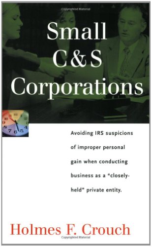Beispielbild fr Small C and S Corporations : Avoiding IRS Suspicions of Improper Personal Gain zum Verkauf von Better World Books