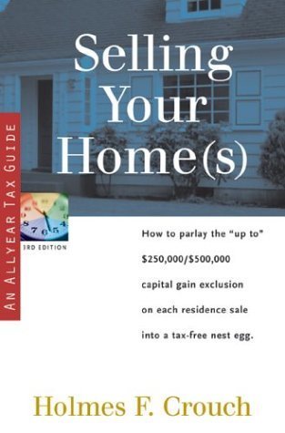 Stock image for Selling Your Home(s) : How to Parlay the up to $250,000/$500,000 Capital Gain Exclusion on Each Residence Sale into a Tax-Free Nest Egg for sale by Better World Books