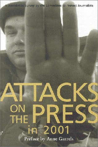 Stock image for Attacks on the Press in 2001: A Worldwide Survey by the Committee to Protect Journalists for sale by Daedalus Books