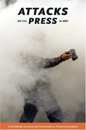 Beispielbild fr Attacks on the Press in 2007: A Worldwide Survey by the Committee to Protect Journalists (Attacks on the Press) zum Verkauf von WorldofBooks