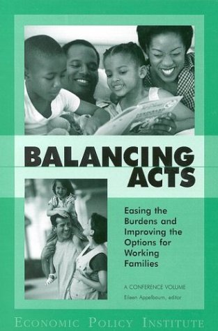 Balancing Acts: Easing the Burdens and Improving the Options for Working Families (9780944826850) by Appelbaum, Eileen