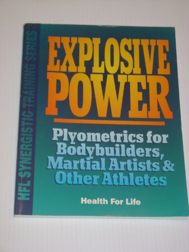 Imagen de archivo de Explosive Power: Plyometrics for Bodybuilders, Martial Artists & Other Athletes (Hfl Synergistic Training Series) a la venta por Jenson Books Inc