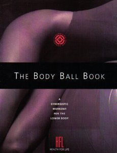 Stock image for The Body Ball Book: A Synergistic Workout for the Lower Body for sale by Wonder Book