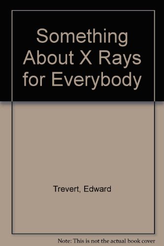 Beispielbild fr Something about X-Rays for Everybody zum Verkauf von KULTURAs books