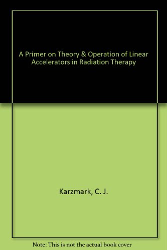 9780944838075: A Primer on Theory & Operation of Linear Accelerators in Radiation Therapy