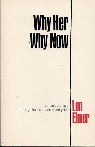 Beispielbild fr Why Her, Why Now: A Man's Journey Through Love, and Death, and Grief zum Verkauf von ThriftBooks-Atlanta