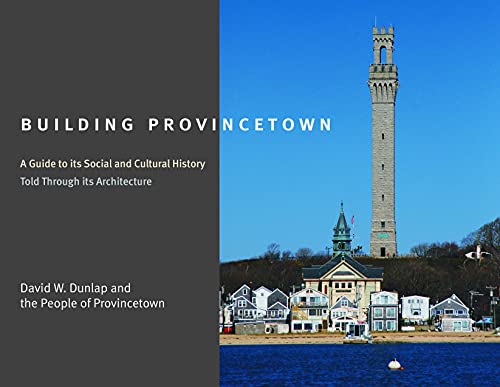 Stock image for Building Provincetown : A Guide to Its Social and Cultural History, Told Through Its Architecture for sale by Manchester By The Book