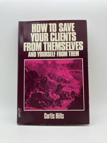 9780944861776: How to Save Your Clients from Themselves and Yourself from Them