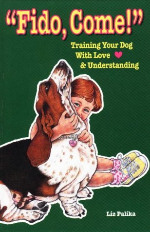 9780944875292: Fido, Come!: Training Your Dog With Love and Understanding