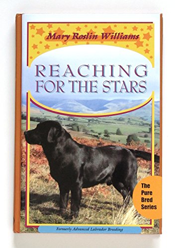 Beispielbild fr Reaching for the Stars: Formerly Advanced Labrador Breeding (The Pure Dog Bred Series) zum Verkauf von Lost Books