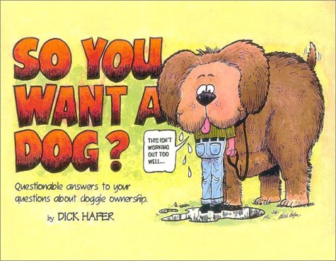 Beispielbild fr So You Want a Dog?: Questionable Answers to Your Questions about Doggie Ownership: Questionable Answers to Your Questions About Doggie Ownership zum Verkauf von Hay-on-Wye Booksellers