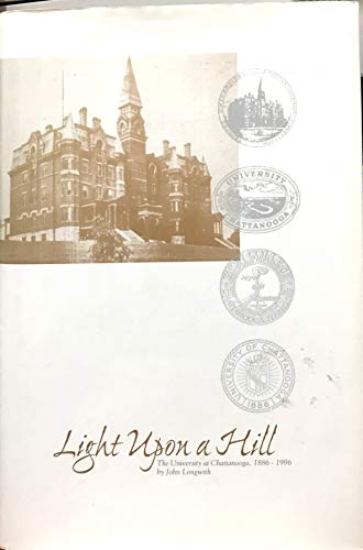 Imagen de archivo de Light upon a hill: The University at Chattanooga, 1886-1996 a la venta por ThriftBooks-Dallas