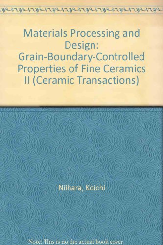 Stock image for Materials Processing and Design: Grain-Boundary-Controlled Properties of Fine Ceramics II (Ceramic Transactions) for sale by Bookmonger.Ltd