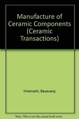 Beispielbild fr Manufacture of Ceramic Components (Ceramic Transactions, Volume 49) zum Verkauf von BookHolders