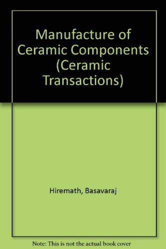 Imagen de archivo de Manufacture of Ceramic Components (Ceramic Transactions, Volume 49) a la venta por BookHolders
