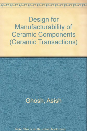 Design for Manufacturability of Ceramic Components (Ceramic Transactions) (9780944904886) by Ghosh, Asish; Hiremath, Basavaraj