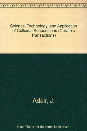 Stock image for Science, Technology, and Applications Of Colloidal Suspensions. Ceramic Transactions Volume 54 for sale by Zubal-Books, Since 1961