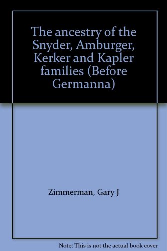 The ancestry of the Snyder, Amburger, Kerker and Kapler families (Before Germanna) (9780944931073) by Zimmerman, Gary J