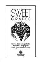 Beispielbild fr Sweet Grapes : How to Stop Being Infertile and Start Living Again! zum Verkauf von Better World Books