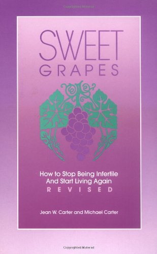 Imagen de archivo de Sweet Grapes: How to Stop Being Infertile and Start Living Again a la venta por BooksRun