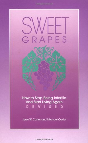 9780944934234: Sweet Grapes: How to Stop Being Infertile and Start Living Again