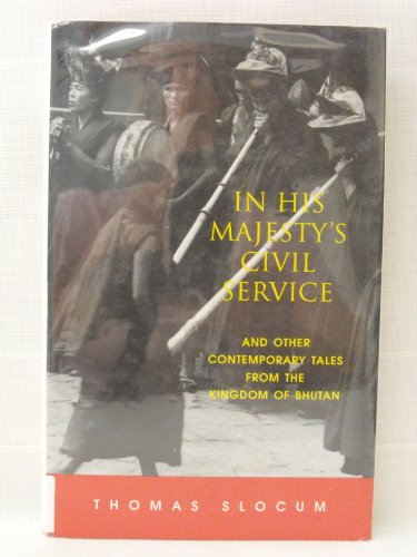 Stock image for In His Majesty's Civil Service: And Other Contemporary Tales of the Kingdom of Bhutan for sale by Magus Books Seattle