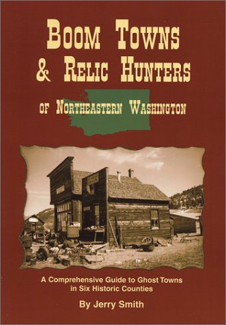 9780944958285: Boom Towns & Relic Hunters of Northeastern Washington: A Comprehensive Guide to Ghost Towns in Six Historic Counties