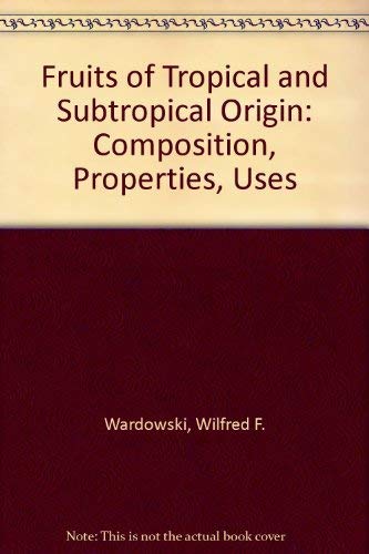 Stock image for Fruits of Tropical & Subtropical Origin: Composition, Properties and Uses for sale by James Lasseter, Jr