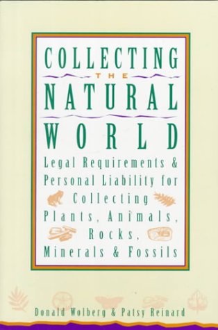 Beispielbild fr Collecting the Natural World: Legal Requirements and Personal Liability for Collecting Plants, Animals, Rocks, Minerals and Fossils zum Verkauf von Reuseabook