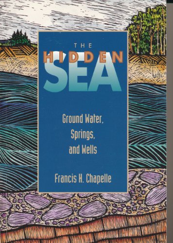 Imagen de archivo de The Hidden Sea : Ground Water, Springs and Wells a la venta por Better World Books