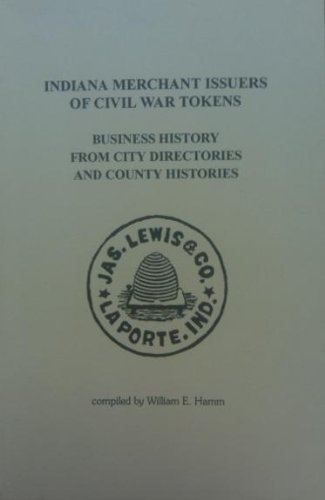 Beispielbild fr Indiana Merchant Issuers of Civil War Tokens: Business History from City Directories and County Histories zum Verkauf von dsmbooks