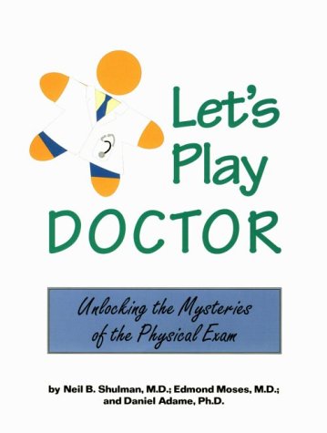 Imagen de archivo de Let's Play Doctor: Unlocking the Mysteries of the Physical Exam a la venta por Top Notch Books