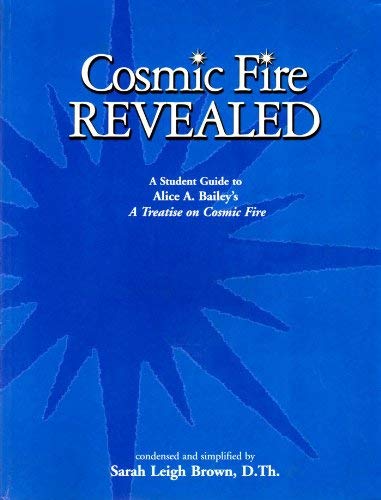 Imagen de archivo de Cosmic Fire Revealed: A Student Guide to Alice A. Bailey's A Treatise on Cosmic Fire a la venta por HPB-Emerald