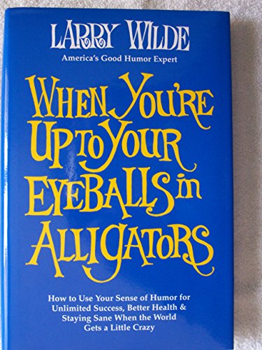 Beispielbild fr When You're up to Your Eyeballs in Alligators zum Verkauf von Better World Books
