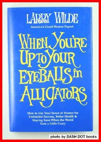 Beispielbild fr When You're up to Your Eyeballs in Alligators zum Verkauf von Better World Books: West