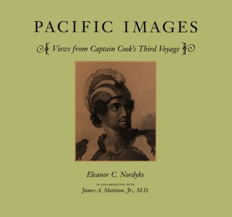 9780945048046: Pacific Images: Views from Captain Cook's Third Voyage: Views from Captain Cook's Third Voyage : Engravings and Descriptions from A Voyage to the ... I, II, and III, and the Atlas by Captain