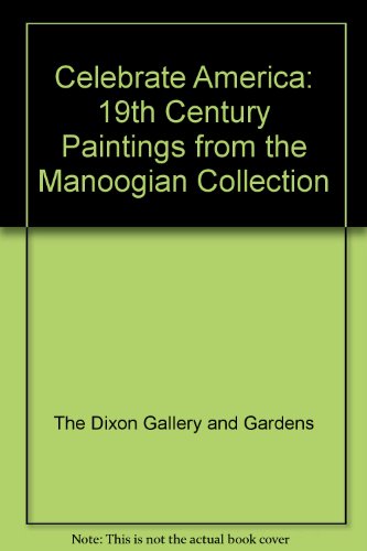 Imagen de archivo de Celebrate America 19th Century Paintings from the Manoogian Collection a la venta por Optical Insights