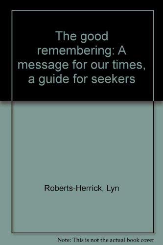 Stock image for The Good Remembering : A Message for Our Times, a Guide for Seekers for sale by Better World Books