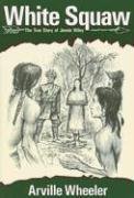 Imagen de archivo de White Squaw: The True Story of Jennie Wiley a la venta por Front Cover Books