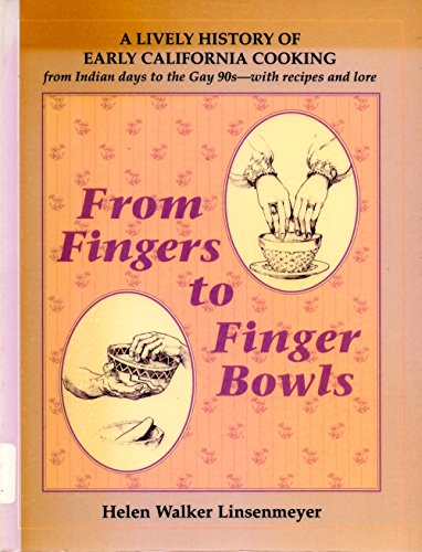 Imagen de archivo de From Fingers to Finger Bowls: California Cooking from Indian Times Until the Turn of the Century a la venta por Books From California
