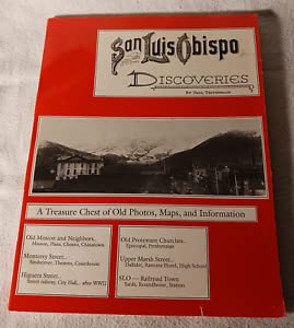 San Luis Obispo Discoveries; A Treasure Chest of Old Photots, Maps, and Information
