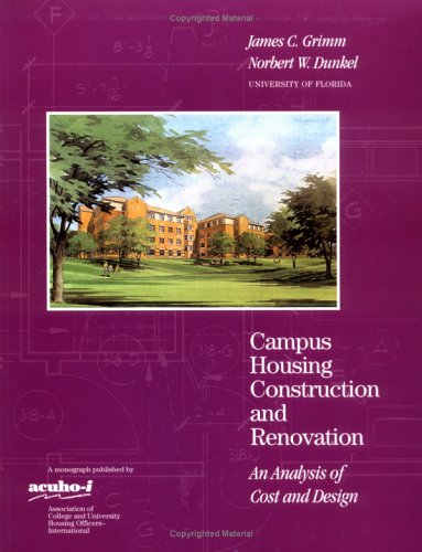 Stock image for Campus Housing Construction and Renovation An Analysis of Cost and Design Grimm, James C. and Dunkel, Norbert W. for sale by BooksElleven